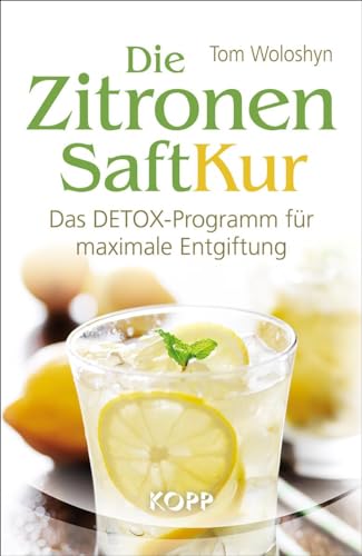 Die Zitronensaft-Kur: Das DETOX-Programm für maximale Entgiftung von Kopp Verlag